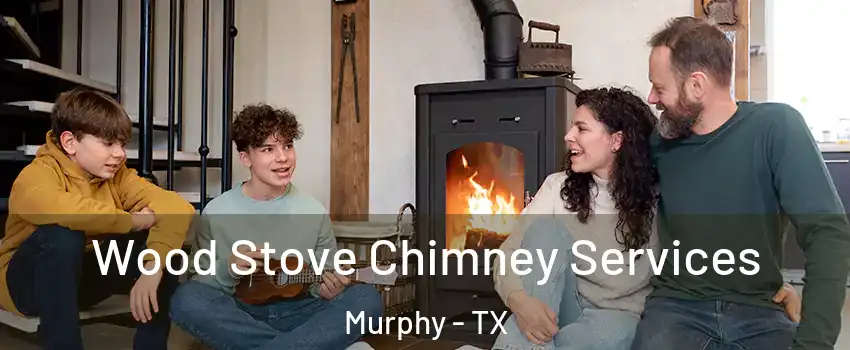  Wood Stove Chimney Services Murphy - TX