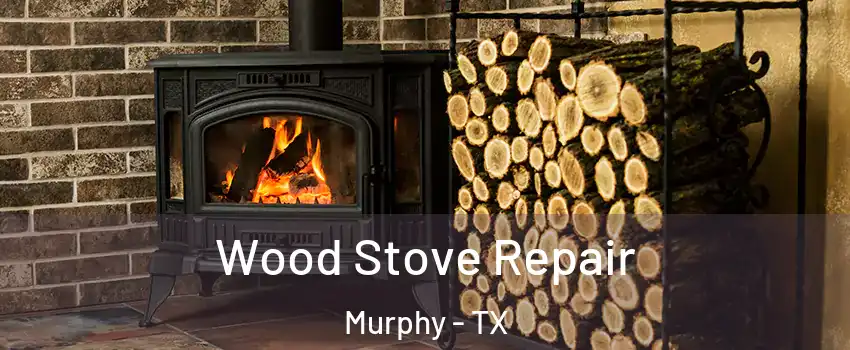 Wood Stove Repair Murphy - TX